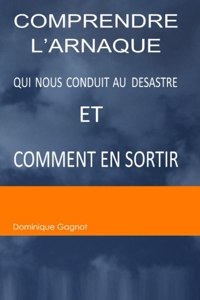 Comprendre l'Arnaque qui nous conduit au désastre, et comment en sortir !