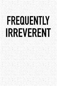 Frequently Irreverent