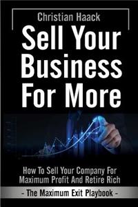 Sell Your Business for More - The Maximum Exit Playbook-