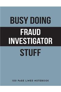 Busy Doing Fraud Investigator Stuff
