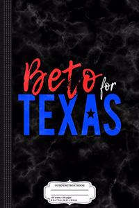 Beto for Texas Composition Notebook
