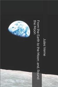 From the Earth to the Moon; And, Round the Moon