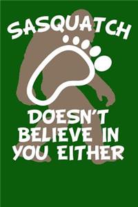 Sasquatch Doesn't Believe in You Either