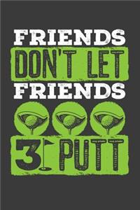Friends Don't Let Friend 3 Putt