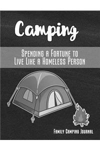 Camping Spending a Fortune to Live Like a Homeless Person Family Camping Journal