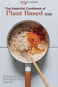 The Essential Cookbook of Plant Based Diet