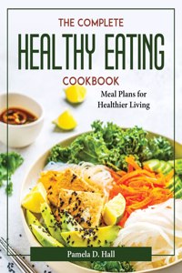 The Complete Healthy Eating Cookbook