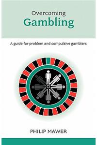 Overcoming Gambling: A Guide for Problem and Compulsive Gamblers. Philip Mawer