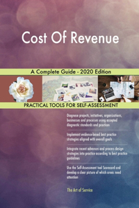 Cost Of Revenue A Complete Guide - 2020 Edition