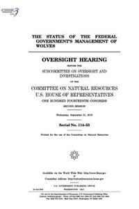 The status of the federal government's management of wolves: oversight hearing before the Subcommittee on Oversight and Investigations of the Committee on Natural Resources