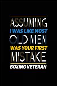 Assuming I Was Like Most Old Men Was Your First Mistake Boxing Veteran