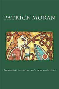 Persecutions Suffered by the Catholics of Ireland