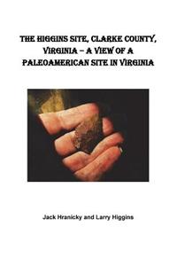 The Higgins Site, Clarke County, Virginia ? A View of a PaleoAmerican Site in Vi