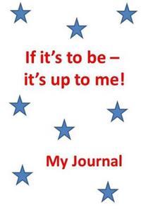 If it's to be - it's up to me