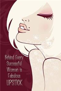 Behind Every Successful Woman is Fabulous Lipstick