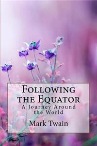 Following the Equator A Journey Around the World Mark Twain