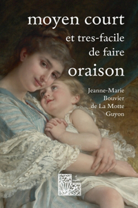 Moyen court et très-facile de faire oraison: Ambula coràm me & esto perfectus
