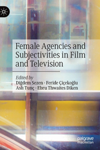 Female Agencies and Subjectivities in Film and Television