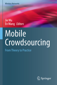 Mobile Crowdsourcing: From Theory to Practice