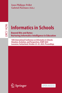 Informatics in Schools. Beyond Bits and Bytes: Nurturing Informatics Intelligence in Education: 16th International Conference on Informatics in Schools: Situation, Evolution, and Perspectives, Issep 2023, Lausanne, Switzerland, October 23-25, 2