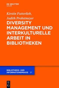 Diversity Management Und Interkulturelle Arbeit in Bibliotheken