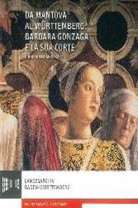 Da Mantova a Wurttemberg: Barbara Gonzaga E La Sua Corte