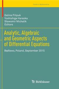 Analytic, Algebraic and Geometric Aspects of Differential Equations