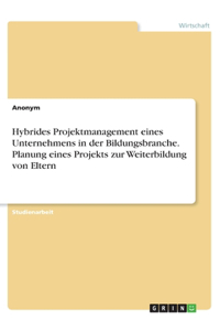 Hybrides Projektmanagement eines Unternehmens in der Bildungsbranche. Planung eines Projekts zur Weiterbildung von Eltern