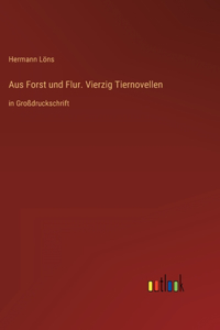 Aus Forst und Flur. Vierzig Tiernovellen