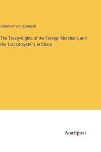 Treaty-Rights of the Foreign Merchant, and the Transit-System, in China