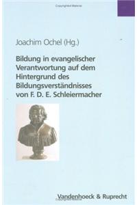 Bildung in Evangelischer Verantwortung Auf Dem Hintergrund Des Bildungsverstandnisses Von F.D.E. Schleiermacher: Eine Studie Des Theologischen Ausschusses Der Evangelischen Kirche Der Union