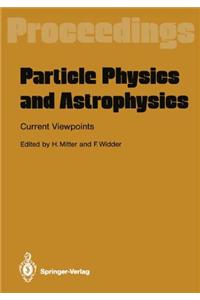 Particle Physics and Astrophysics: Current Viewpoints