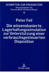 Die Wissensbasierte Lagerhaltungssimulation Zur Unterstuetzung Einer Verbrauchsgesteuerten Disposition