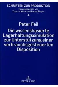 Die wissensbasierte Lagerhaltungssimulation zur Unterstuetzung einer verbrauchsgesteuerten Disposition