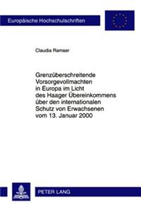 Grenzueberschreitende Vorsorgevollmachten in Europa Im Licht Des Haager Uebereinkommens Ueber Den Internationalen Schutz Von Erwachsenen Vom 13. Januar 2000