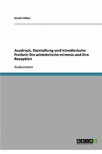 Ausdruck, Darstellung und künstlerische Freiheit: Die aristotelische mímesis und ihre Rezeption