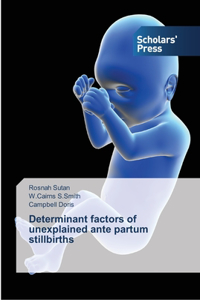 Determinant factors of unexplained ante partum stillbirths