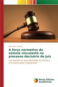 A força normativa da súmula vinculante no processo decisório do juiz