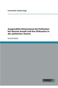 Ausgewahlte Dimensionen Des Politischen Bei Hannah Arendt Und Ihre Diskussion in Der Politischen Theorie