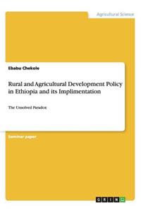 Rural and Agricultural Development Policy in Ethiopia and Its Implementation