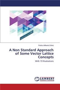 Non Standard Approach of Some Vector Lattice Concepts