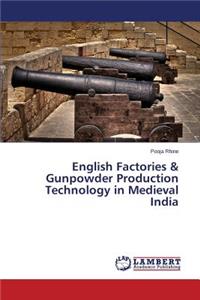 English Factories & Gunpowder Production Technology in Medieval India