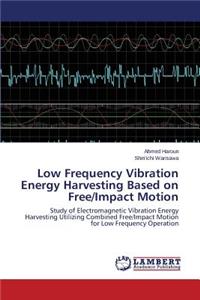 Low Frequency Vibration Energy Harvesting Based on Free/Impact Motion