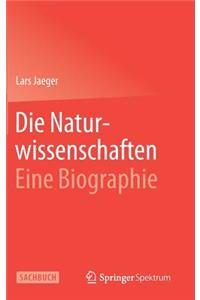 Die Naturwissenschaften: Eine Biographie