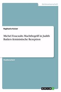 Michel Foucaults Machtbegriff in Judith Butlers feministische Rezeption