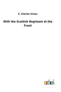 With the Scottish Regiment at the Front