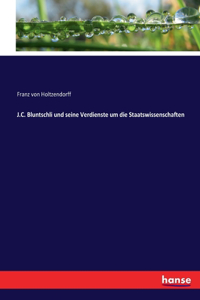 J.C. Bluntschli und seine Verdienste um die Staatswissenschaften