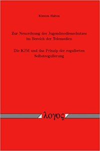 Zur Neuordnung Des Jugendmedienschutzes Im Bereich Der Telemedien. Die Kjm Und Das Prinzip Der Regulierten Selbstregulierung