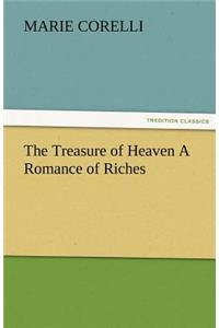 The Treasure of Heaven a Romance of Riches