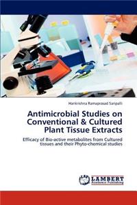 Antimicrobial Studies on Conventional & Cultured Plant Tissue Extracts